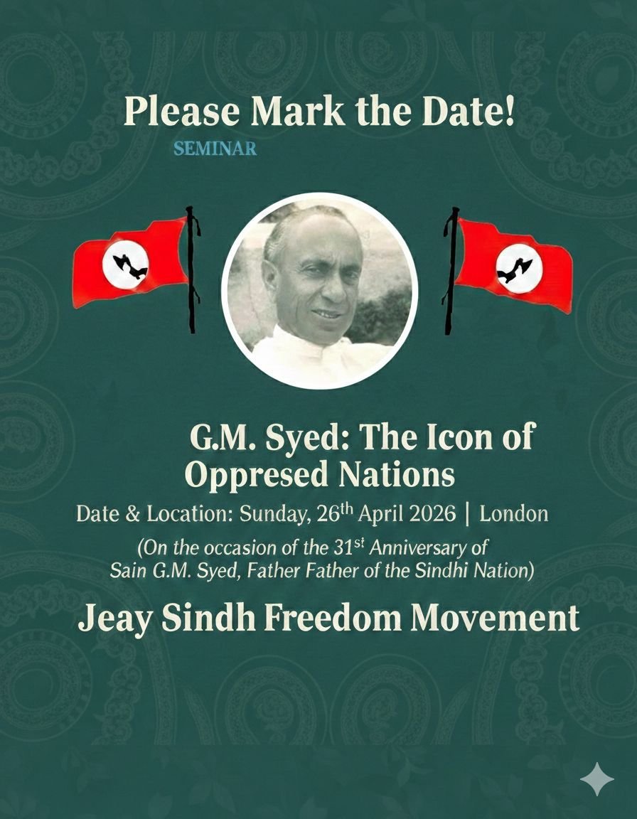 London: On the occasion of the 31st death anniversary of Sain G. M. Syed, the Jeay Sindh Freedom Movement will organize a seminar on Sunday, 26 April 2026, at 2:00 PM in London UK , to pay tribute to Sain G. M. Syed and to discuss his and philosophy.